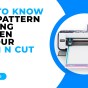 GET TO KNOW THE PATTERN EDITING SCREEN IN YOUR SCAN N CUT – CM&nbsp;MODELS