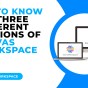GET TO KNOW THE THREE DIFFERENT VERSIONS OF CANVAS WORKSPACE