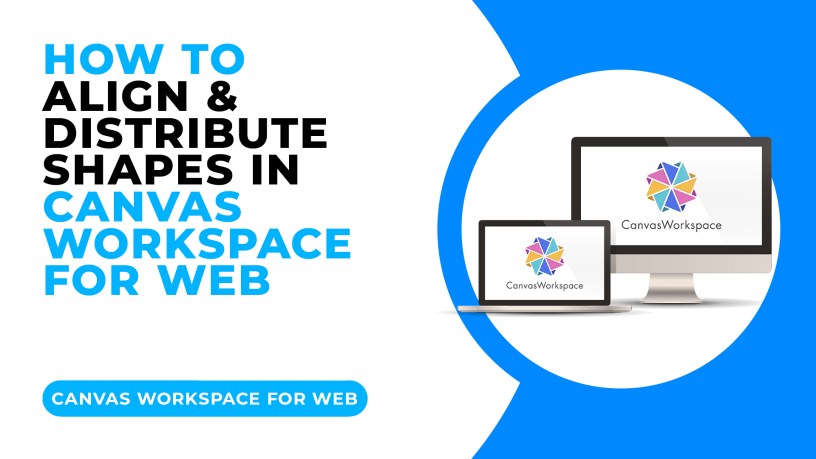 HOW TO ALIGN & DISTRIBUTE SHAPES IN CANVAS WORKSPACE FOR WEB.jpg