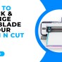 HOW TO CHECK AND CHANGE THE BLADE IN YOUR SCAN N CUT – CM&nbsp;MODELS