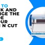 HOW TO CHECK AND CHANGE THE BLADE IN YOUR SCAN N CUT – SDX MODELS