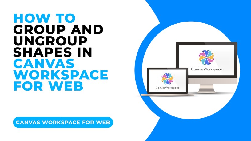 HOW TO GROUP AND UNGROUP SHAPES IN CANVAS WORKSPACE FOR WEB.jpg