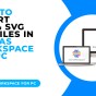 HOW TO IMPORT FCM AND SVG CUT FILES IN CANVAS WORKSPACE FOR PC