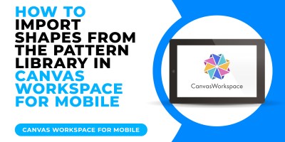 HOW TO IMPORT SHAPES FROM THE PATTERN LIBRARY IN CANVAS WORKSPACE FOR MOBILE