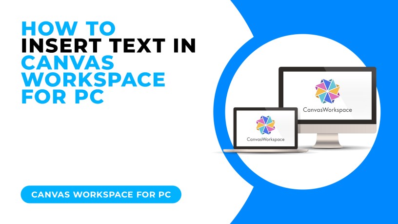 HOW TO INSERT TEXT IN CANVAS WORKSPACE FOR PC