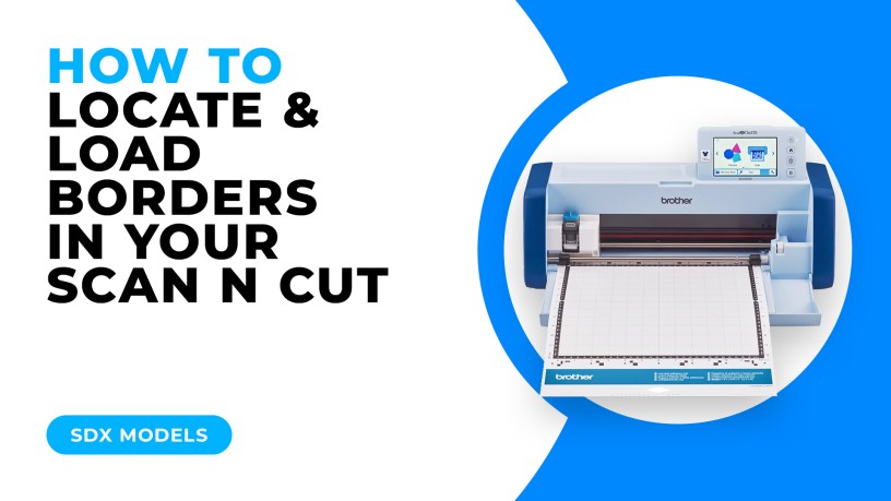 HOW TO LOCATE AND LOAD BORDERS IN YOUR SCAN N CUT - SDX MODELS.jpg