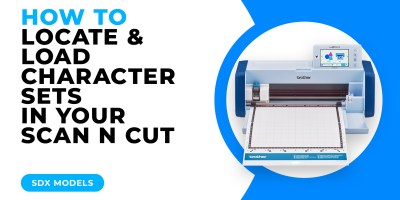 HOW TO LOCATE AND LOAD CHARACTER SETS IN YOUR SCAN N CUT - SDX MODELS.jpg