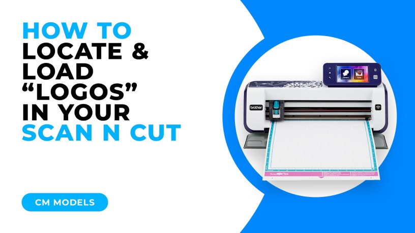 HOW TO LOCATE AND LOAD LOGOS IN YOUR SCAN N CUT - CM MODELS