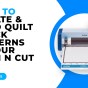 HOW TO LOCATE AND LOAD QUILT BLOCK PATTERNS IN YOUR SCAN N CUT – SDX&nbsp;MODELS
