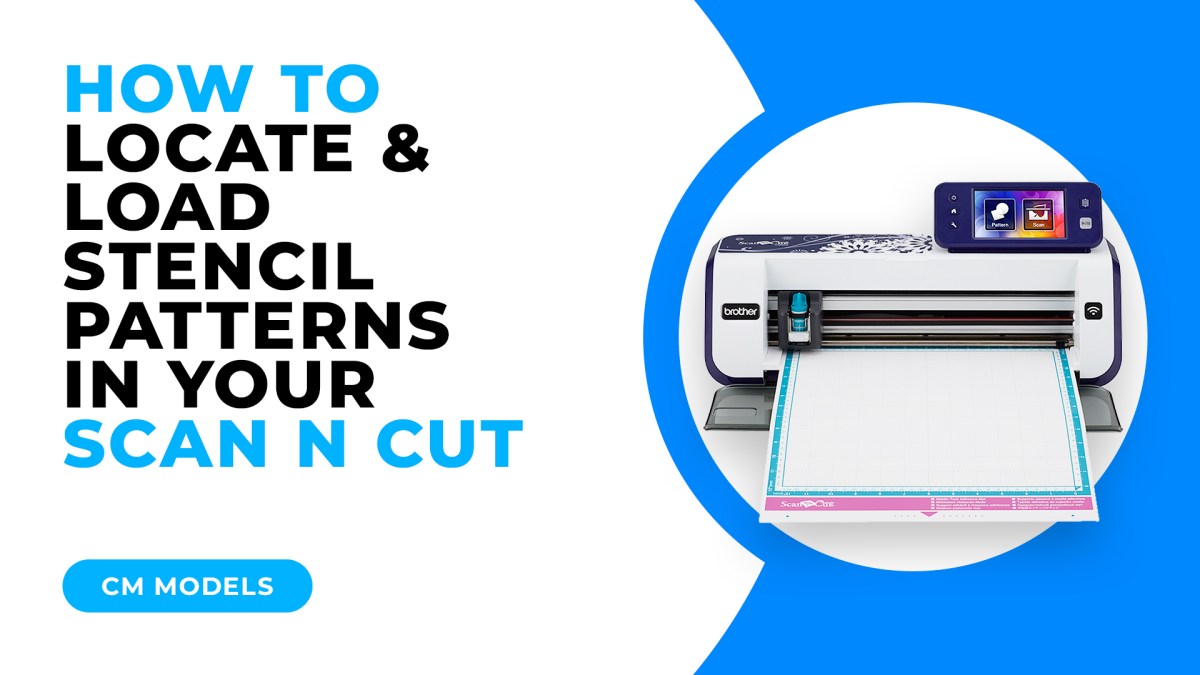 HOW TO LOCATE AND LOAD STENCIL PATTERNS IN YOUR SCAN N CUT – CM MODELS ...