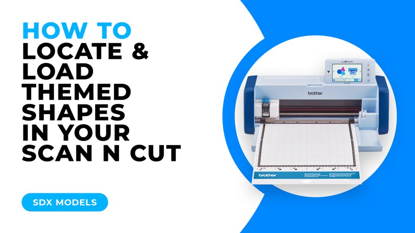 HOW TO LOCATE AND LOAD THEMED SHAPES IN YOUR SCAN N CUT - SDX MODELS.jpg