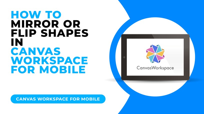 HOW TO MIRROR OR FLIP SHAPES IN CANVAS WORKSPACE FOR MOBILE