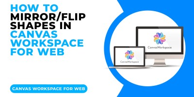 HOW TO MIRROR OR FLIP SHAPES IN CANVAS WORKSPACE FOR WEB