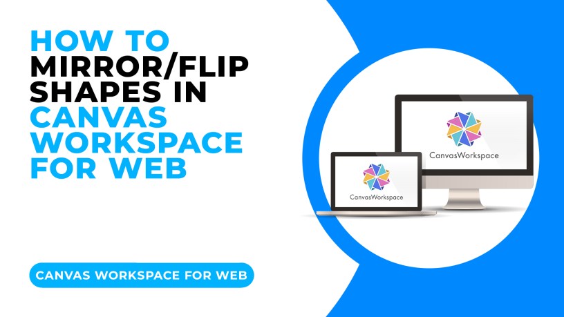 HOW TO MIRROR OR FLIP SHAPES IN CANVAS WORKSPACE FOR WEB