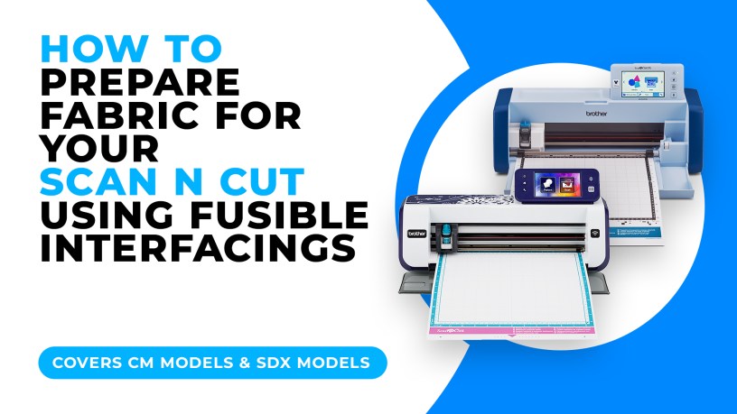 HOW TO PREPARE FABRIC FOR YOUR SCAN N CUT USING FUSIBLE INTERFACINGS.jpg
