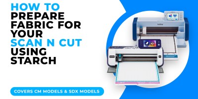 HOW TO PREPARE FABRIC FOR YOUR SCAN N CUT USING STARCH.jpg