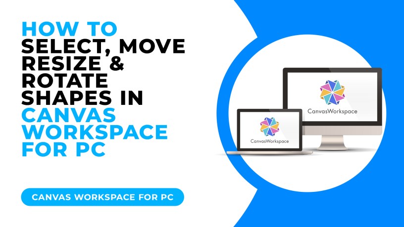 HOW TO SELECT MOVE RESIZE AND ROTATE SHAPES IN CANVAS WORKSPACE FOR PC