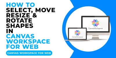 HOW TO SELECT MOVE RESIZE AND ROTATE SHAPES IN CANVAS WORKSPACE FOR WEB.jpg