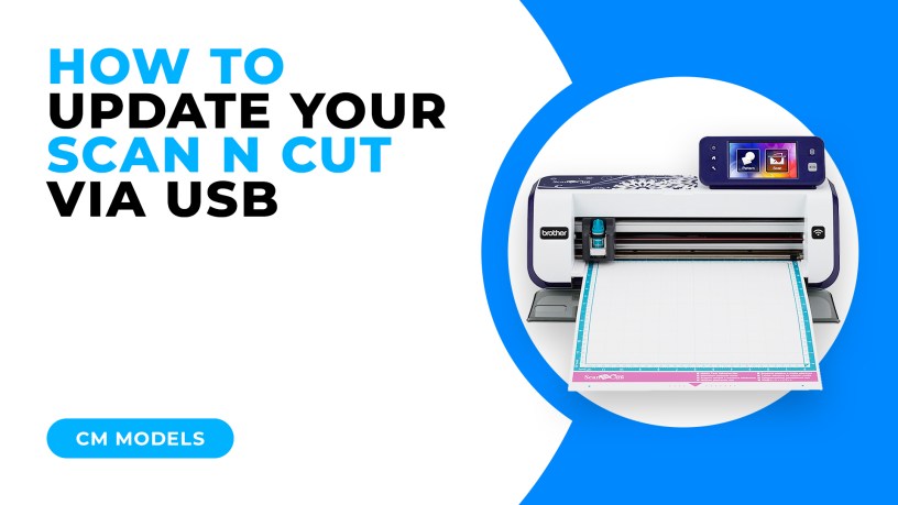 HOW TO UPDATE YOUR SCAN N CUT VIA USB - CM MODELS