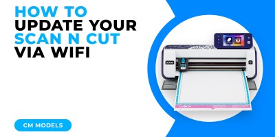 HOW TO UPDATE YOUR SCAN N CUT VIA WIFI - CM MODELS