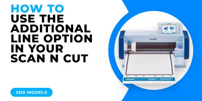 HOW TO USE THE ADDITIONAL LINE OPTION IN YOUR SCAN N CUT - SDX MODELS