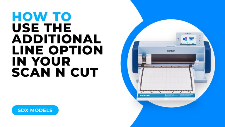 HOW TO USE THE ADDITIONAL LINE OPTION IN YOUR SCAN N CUT – SDX MODELS ...