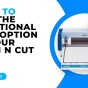HOW TO USE THE ADDITIONAL LINE OPTION IN YOUR SCAN N CUT – SDX MODELS