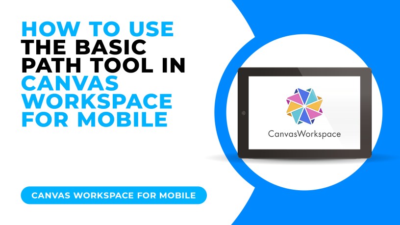 HOW TO USE THE BASIC PATH TOOL IN CANVAS WORKSPACE FOR MOBILE