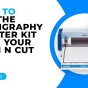 HOW TO USE THE CALLIGRAPHY STARTER KIT WITH YOUR SCAN N CUT – SDX MODELS