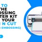 HOW TO USE THE EMBOSSING STARTER KIT (REGION EMBOSSING) WITH YOUR SCAN N CUT – CM&nbsp;MODELS