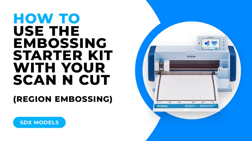 HOW TO USE THE EMBOSSING STARTER KIT WITH YOUR SCAN N CUT REGION EMBOSSING - SDX MODELS