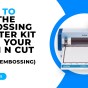 HOW TO USE THE EMBOSSING STARTER KIT WITH YOUR SCAN N CUT – REGION EMBOSSING – SDX MODELS