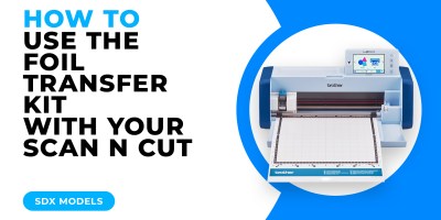 HOW TO USE THE FOIL TRANSFER KIT WITH YOUR SCAN N CUT - SDX MODELS.jpg