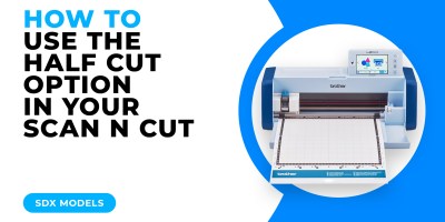 HOW TO USE THE HALF CUT OPTION IN YOUR SCAN N CUT - SDX MODELS.jpg