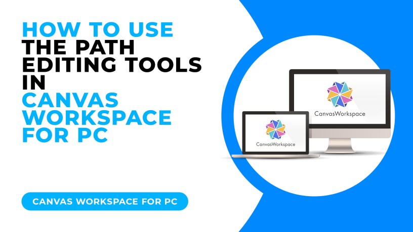 HOW TO USE THE PATH EDITING TOOLS IN CANVAS WORKSPACE FOR PC