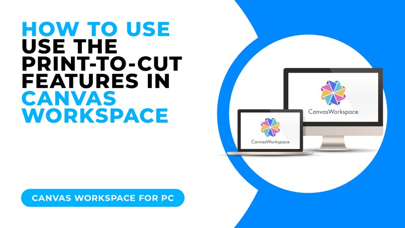 HOW TO USE THE PRINT TO CUT FEATURE IN CANVAS WORKSPACE FOR PC