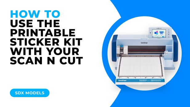 HOW TO USE THE PRINTABLE STICKER KIT WITH YOUR SCAN N CUT – SDX MODELS ...