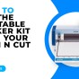 HOW TO USE THE PRINTABLE STICKER KIT WITH YOUR SCAN N CUT – SDX MODELS