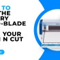 HOW TO USE THE ROTARY AUTOBLADE KIT WITH YOUR SCAN N CUT – SDX MODELS