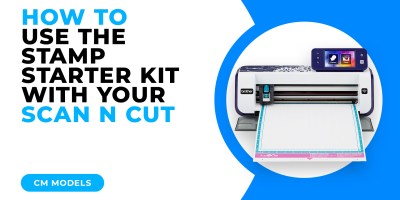 HOW TO USE THE STAMP STARTER KIT WITH YOUR SCAN N CUT - CM MODELS.jpg