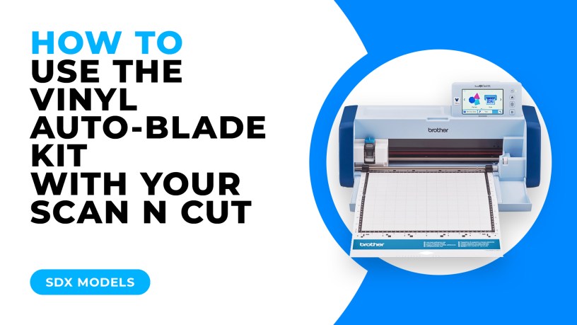 HOW TO USE THE VINYL AUTOBLADE KIT WITH YOUR SCAN N CUT - SDX MODELS