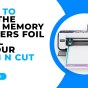 HOW TO USE THE WE R MEMORY KEEPERS FOIL QUILL WITH YOUR SCAN N CUT – CM&nbsp;MODELS