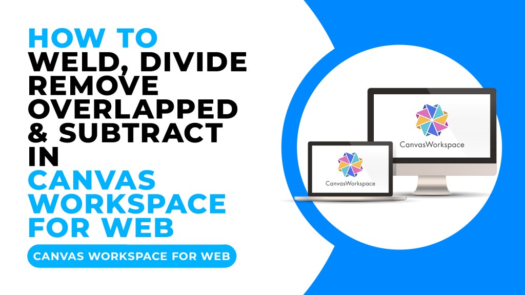 HOW TO WELD, DIVIDE, REMOVE OVERLAPPED, AND SUBTRACT IN CANVAS ...