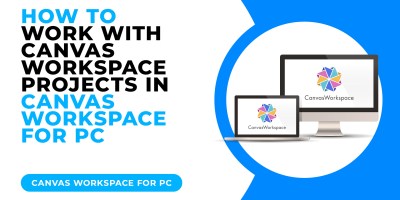 HOW TO WORK WITH CANVAS WORKSPACE PROJECTS IN CANVAS WORKSPACE FOR PC