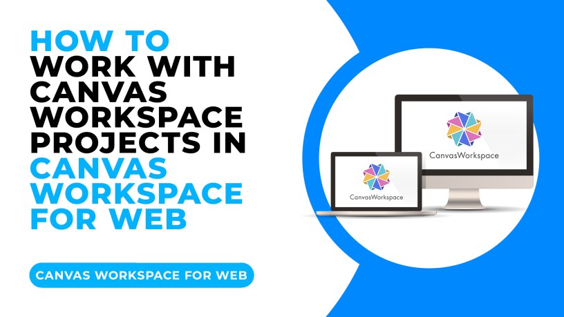 HOW TO WORK WITH CANVAS WORKSPACE PROJECTS IN CANVAS WORKSPACE FOR WEB.jpg